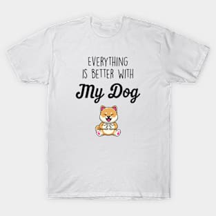 Everything is better with my dog T-Shirt